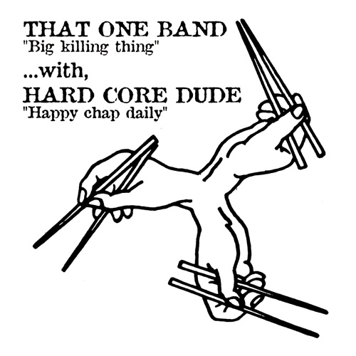 That One Band / Hard Core Dude – Big Killing Thing / Happy Chap Daily